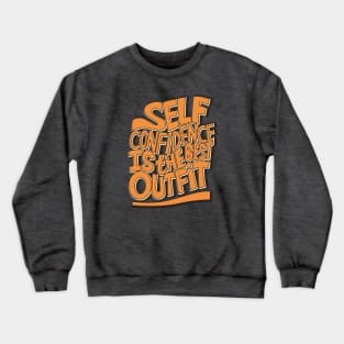 Typography Quote: Self Confidence is the Best Outfit Crewneck Sweatshirt